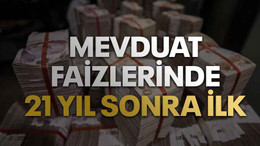Mevduat faizlerinde 21 yıl sonra ilk